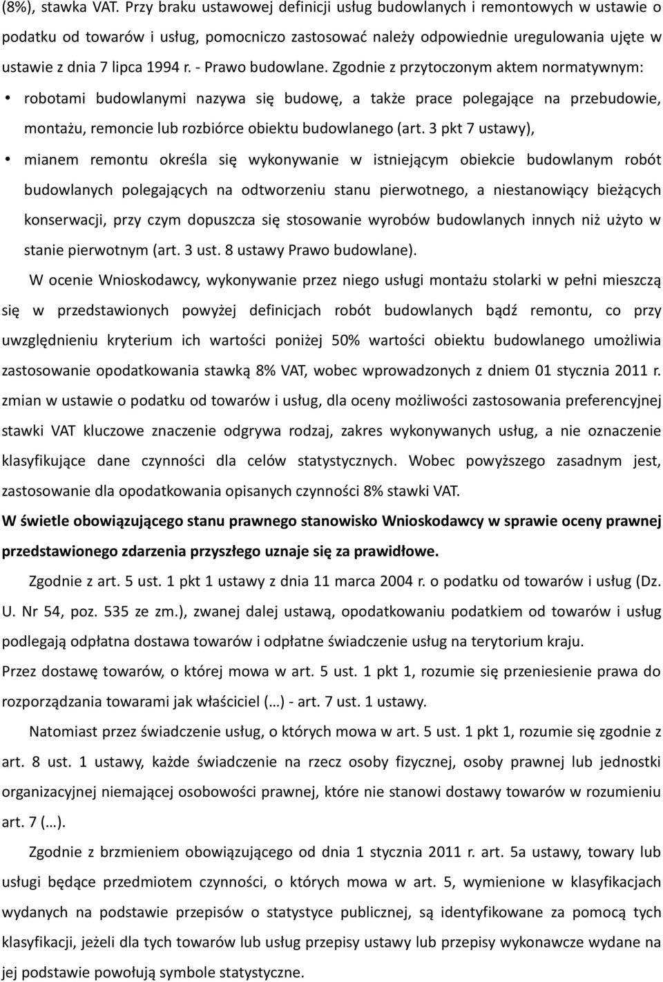 - Prawo budowlane. Zgodnie z przytoczonym aktem normatywnym: robotami budowlanymi nazywa się budowę, a także prace polegające na przebudowie, montażu, remoncie lub rozbiórce obiektu budowlanego (art.