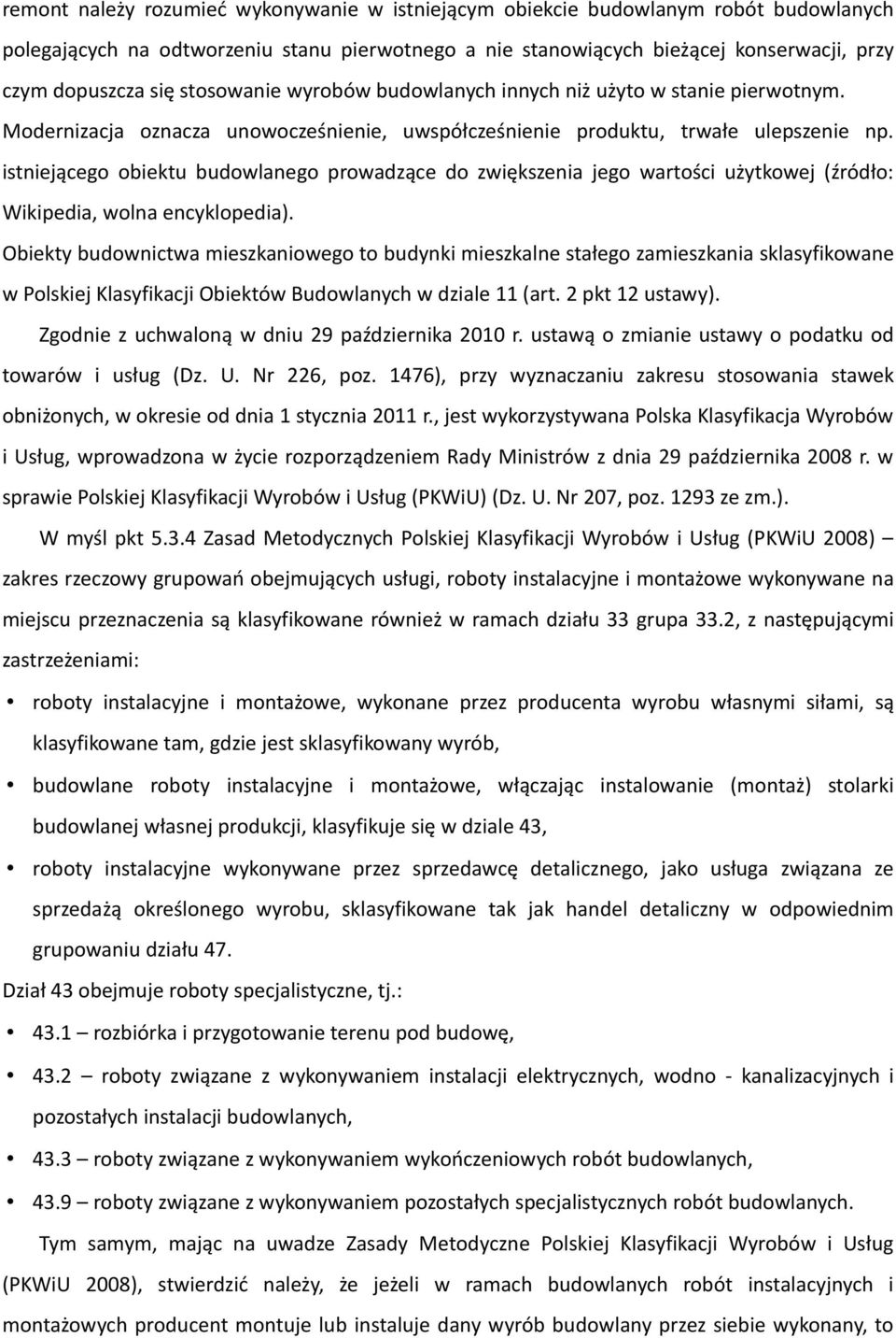 istniejącego obiektu budowlanego prowadzące do zwiększenia jego wartości użytkowej (źródło: Wikipedia, wolna encyklopedia).