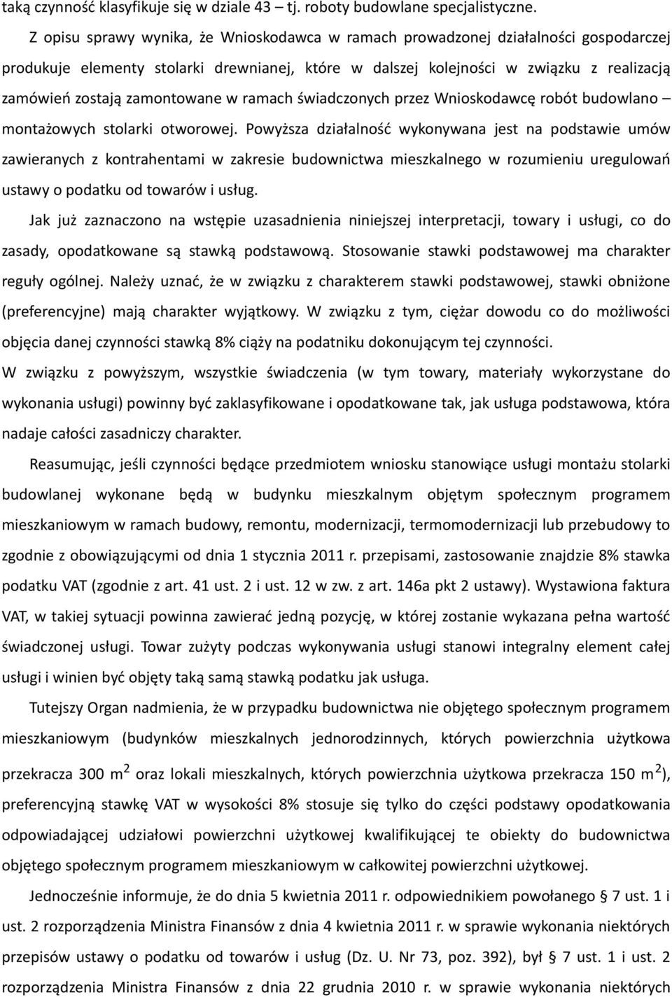 zamontowane w ramach świadczonych przez Wnioskodawcę robót budowlano montażowych stolarki otworowej.