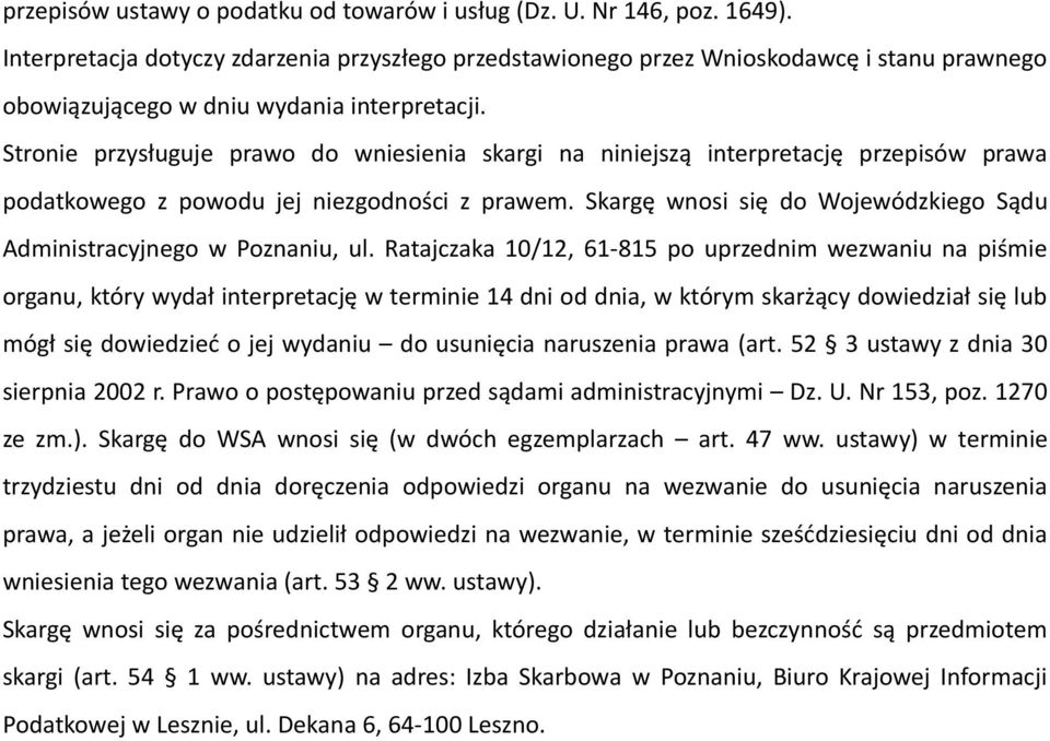 Stronie przysługuje prawo do wniesienia skargi na niniejszą interpretację przepisów prawa podatkowego z powodu jej niezgodności z prawem.