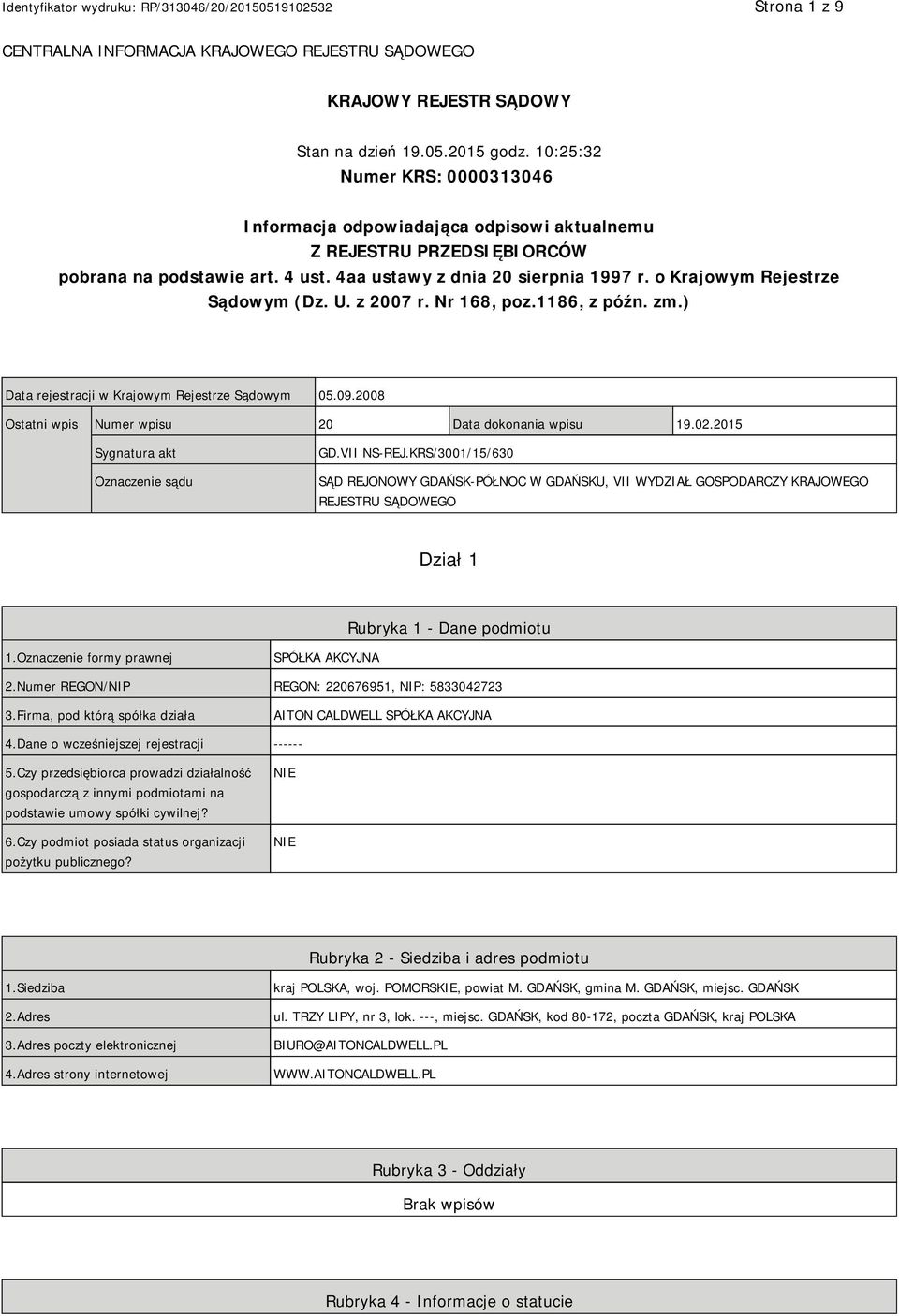 o Krajowym Rejestrze Sądowym (Dz. U. z 2007 r. Nr 168, poz.1186, z późn. zm.) Data rejestracji w Krajowym Rejestrze Sądowym 05.09.2008 Ostatni wpis Numer wpisu 20 Data dokonania wpisu 19.02.