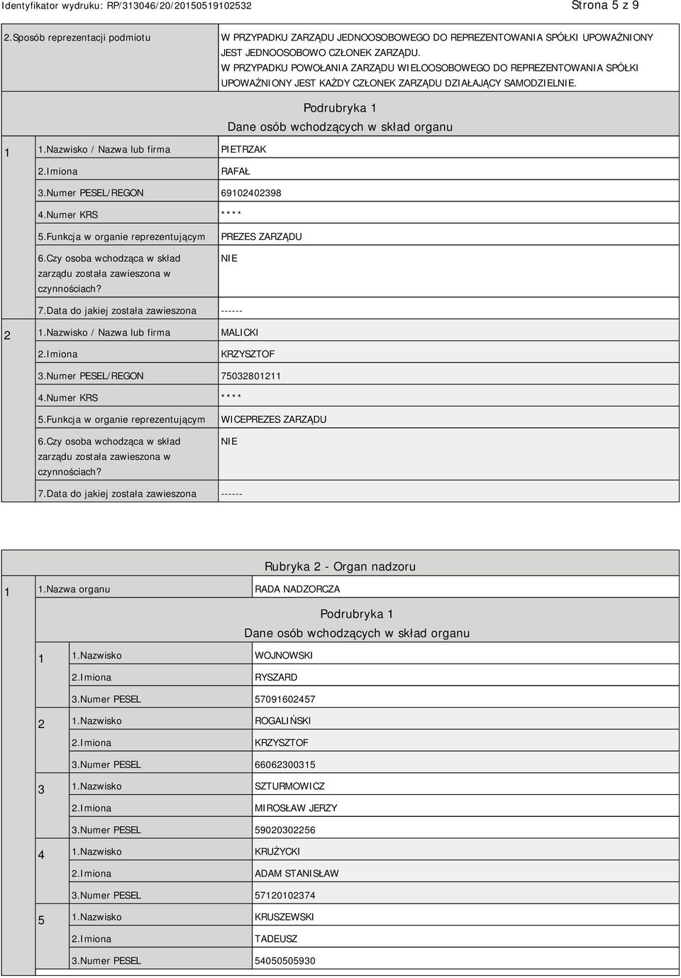 Nazwisko / Nazwa lub firma PIETRZAK Podrubryka 1 Dane osób wchodzących w skład organu RAFAŁ 3.Numer PESEL/REGON 69102402398 4.Numer KRS **** 5.Funkcja w organie reprezentującym 6.