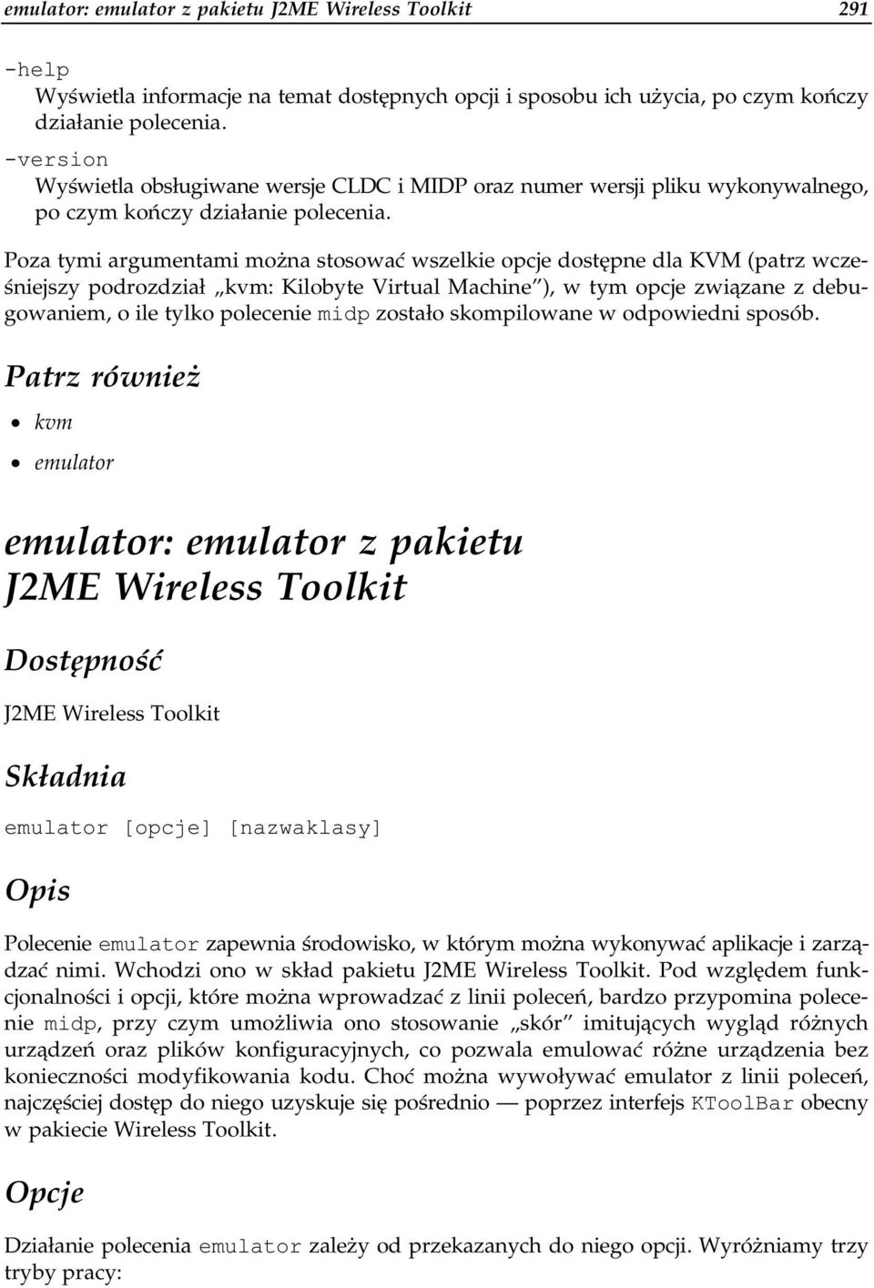 Poza tymi argumentami można stosować wszelkie opcje dostępne dla KVM (patrz wcześniejszy podrozdział kvm: Kilobyte Virtual Machine ), w tym opcje związane z debugowaniem, o ile tylko polecenie midp