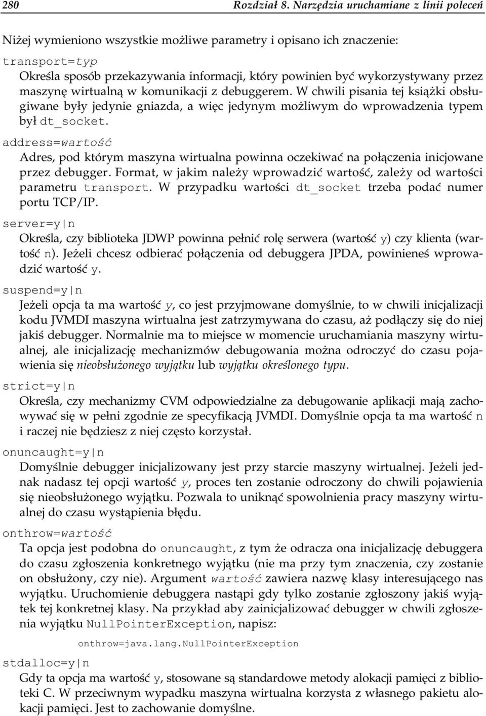 przez maszynę wirtualną w komunikacji z debuggerem. W chwili pisania tej książki obsługiwane były jedynie gniazda, a więc jedynym możliwym do wprowadzenia typem był dt_socket.