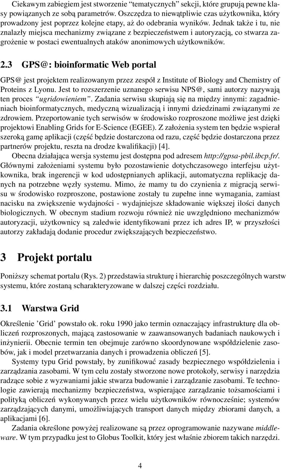 Jednak także i tu, nie znalazły miejsca mechanizmy związane z bezpieczeństwem i autoryzacją, co stwarza zagrożenie w postaci ewentualnych ataków anonimowych użytkowników. 2.
