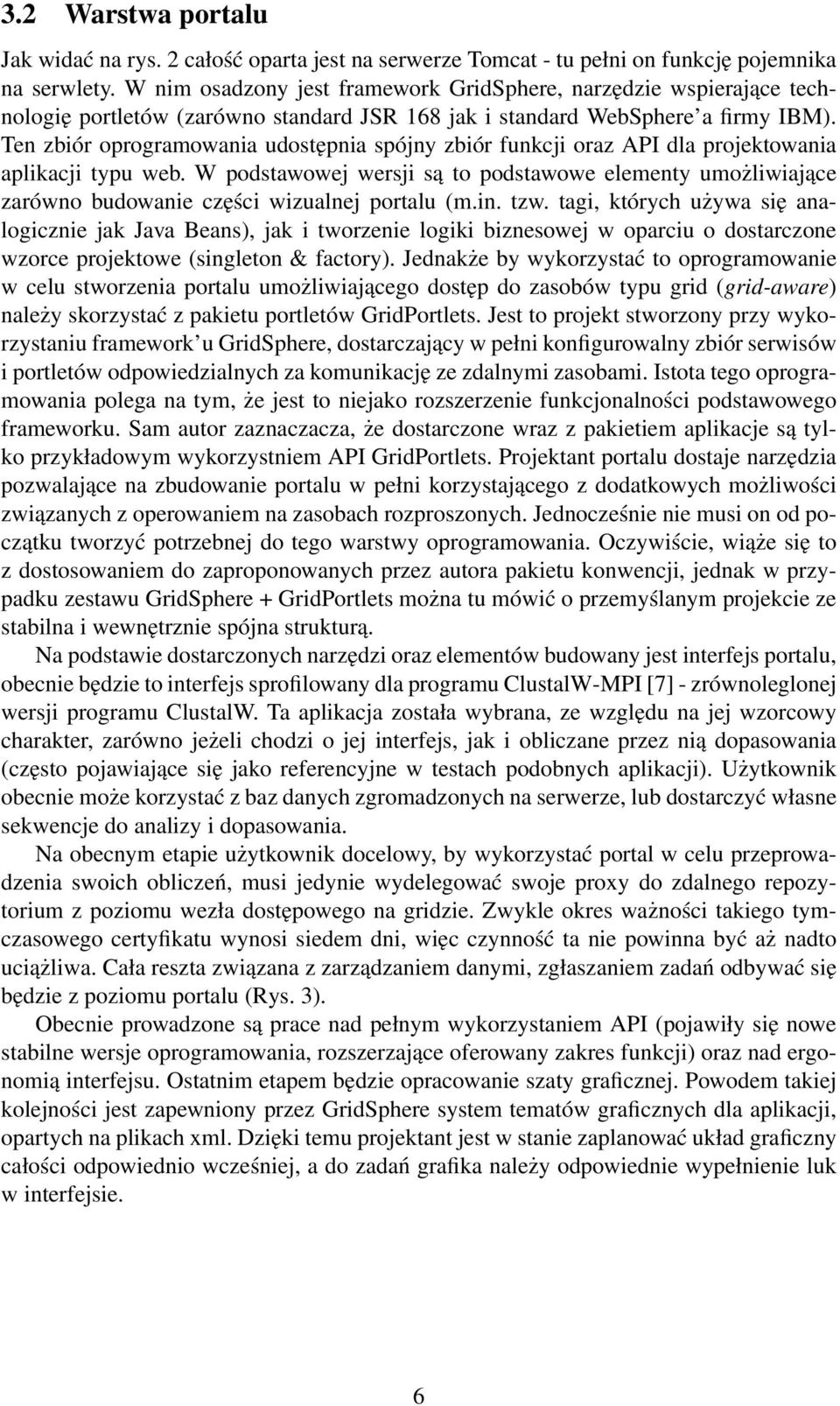 Ten zbiór oprogramowania udostępnia spójny zbiór funkcji oraz API dla projektowania aplikacji typu web.