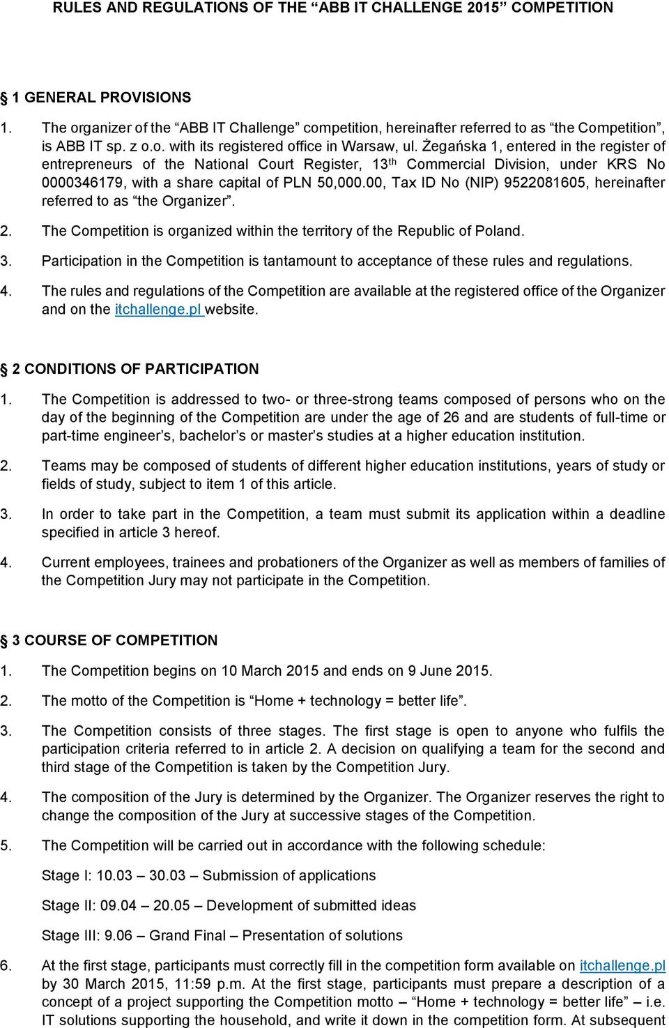 Żegańska 1, entered in the register of entrepreneurs of the National Court Register, 13 th Commercial Division, under KRS No 0000346179, with a share capital of PLN 50,000.