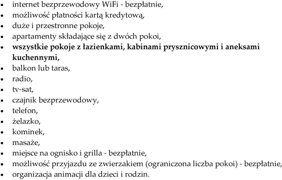 taras, radio, tv-sat, czajnik bezprzewodowy, telefon, żelazko, kominek, masaże, miejsce na ognisko i grilla -