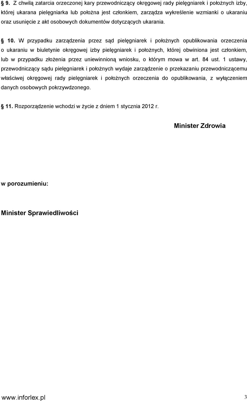 W przypadku zarządzenia przez sąd pielęgniarek i położnych opublikowania orzeczenia o ukaraniu w biuletynie okręgowej izby pielęgniarek i położnych, której obwiniona jest członkiem, lub w przypadku