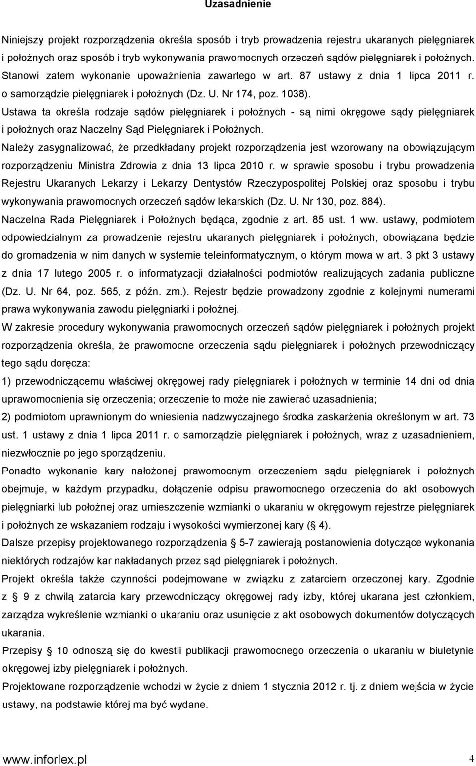 Ustawa ta określa rodzaje sądów pielęgniarek i położnych - są nimi okręgowe sądy pielęgniarek i położnych oraz Naczelny Sąd Pielęgniarek i Położnych.