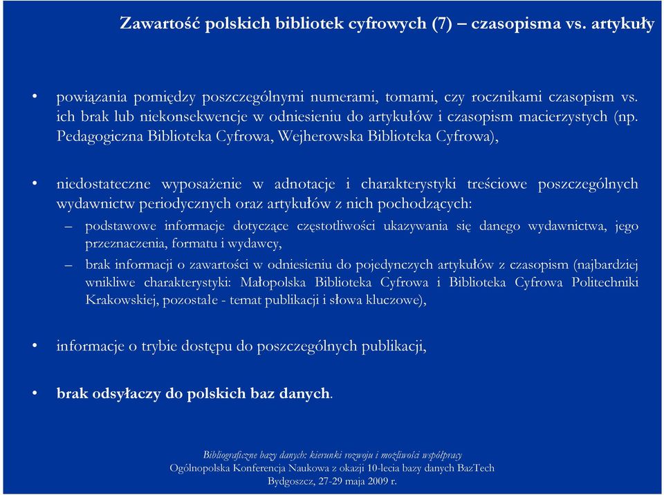 Pedagogiczna Biblioteka Cyfrowa, Wejherowska Biblioteka Cyfrowa), niedostateczne wyposaŝenie w adnotacje i charakterystyki treściowe poszczególnych wydawnictw periodycznych oraz artykułów z nich