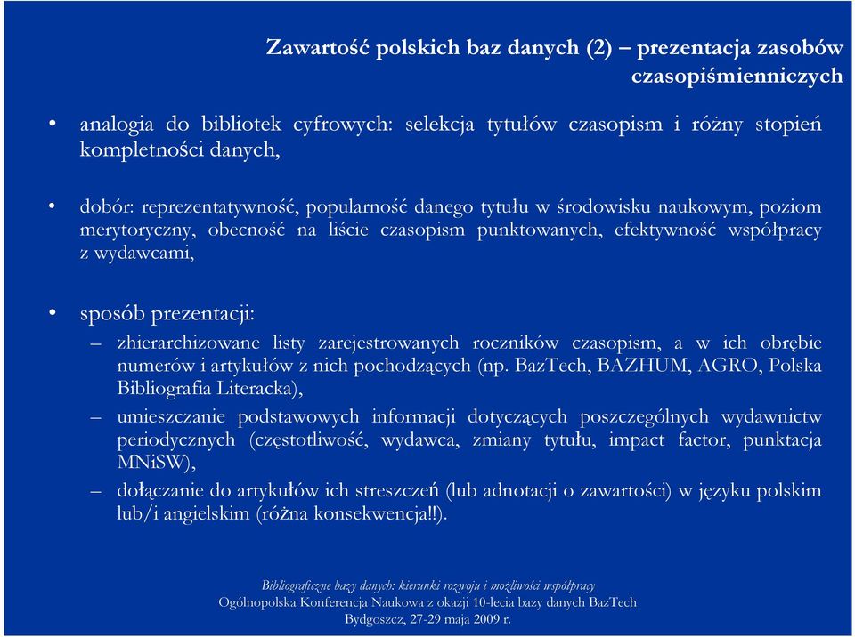 zarejestrowanych roczników czasopism, a w ich obrębie numerów i artykułów z nich pochodzących (np.