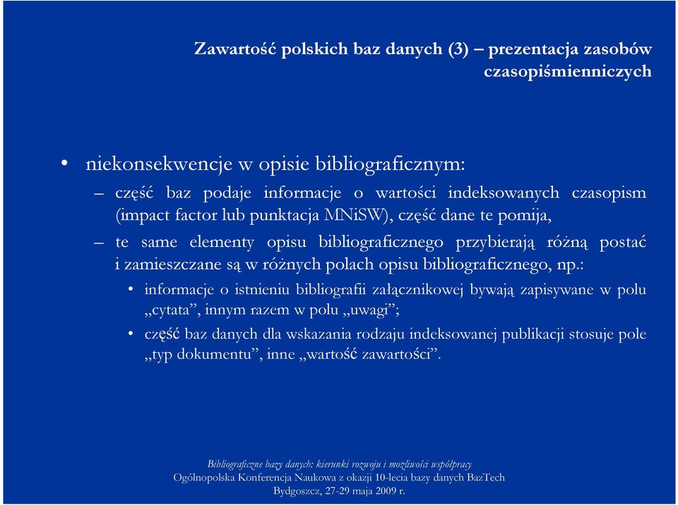 róŝną postać i zamieszczane są w róŝnych polach opisu bibliograficznego, np.