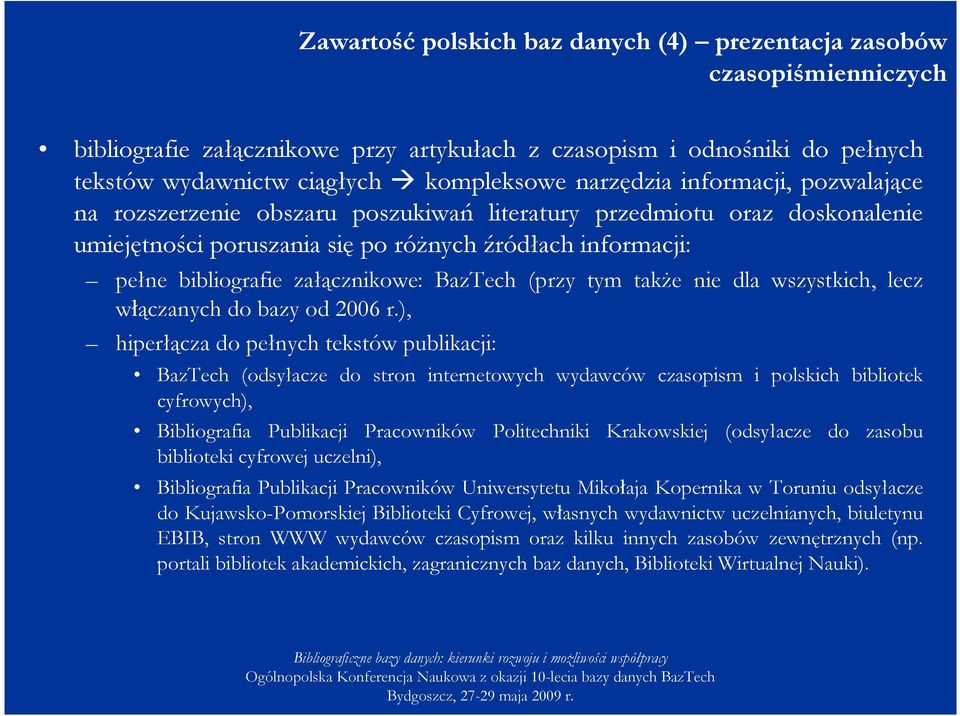 załącznikowe: BazTech (przy tym takŝe nie dla wszystkich, lecz włączanych do bazy od 2006 r.