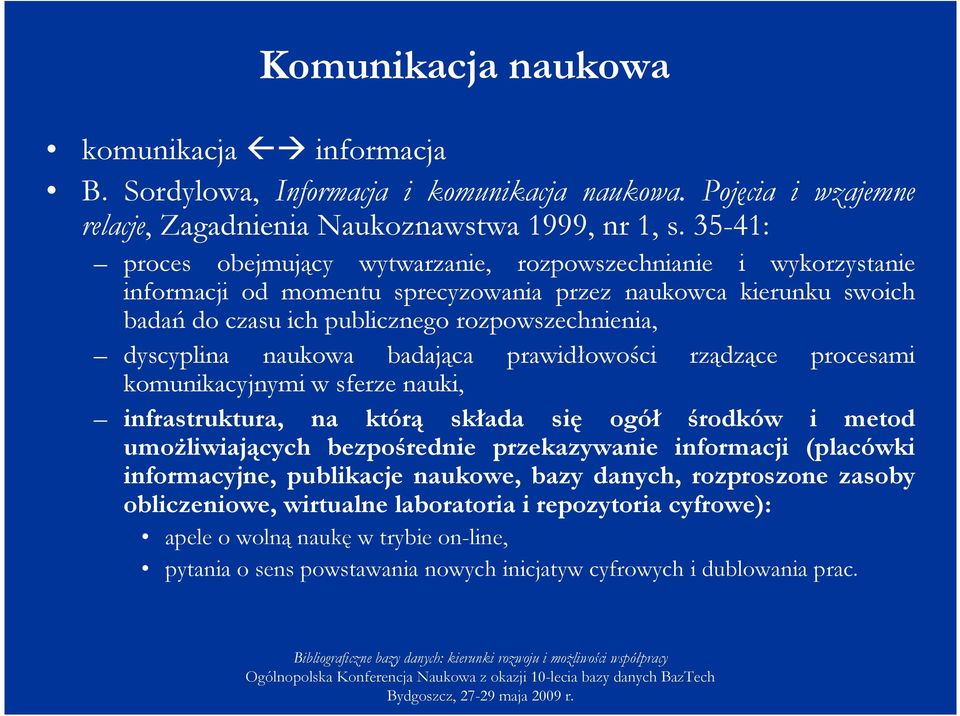 naukowa badająca prawidłowości rządzące procesami komunikacyjnymi w sferze nauki, infrastruktura, na którą składa się ogół środków i metod umoŝliwiających bezpośrednie przekazywanie informacji