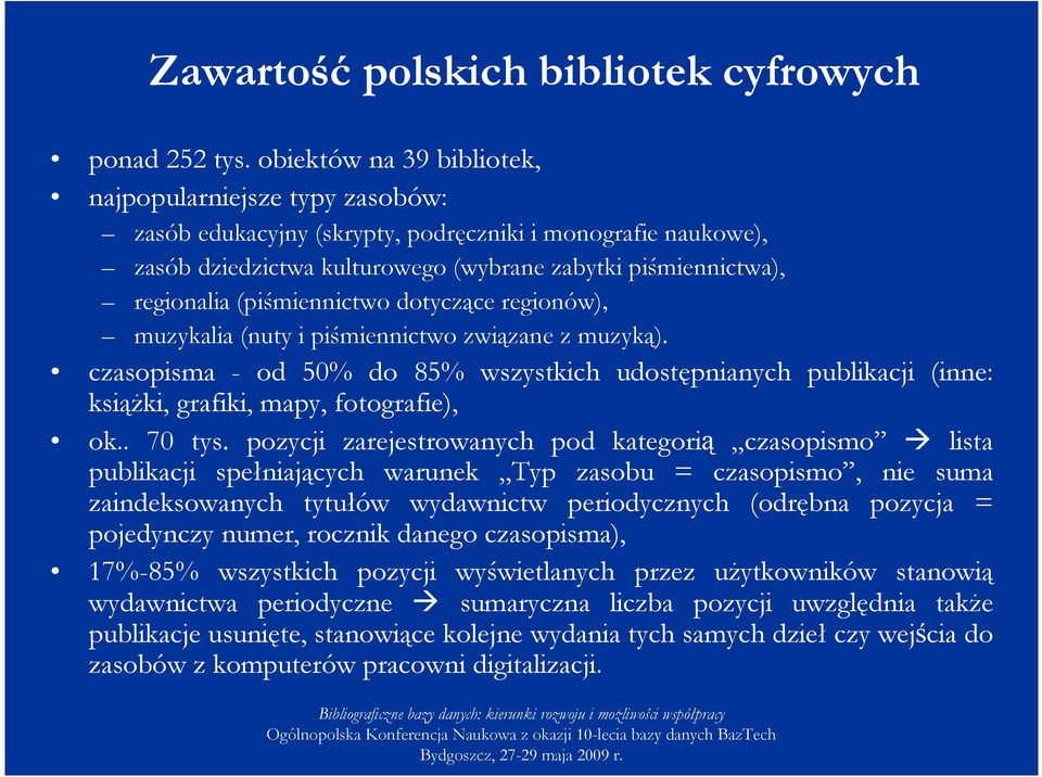 (piśmiennictwo dotyczące regionów), muzykalia (nuty i piśmiennictwo związane z muzyką). czasopisma - od 50% do 85% wszystkich udostępnianych publikacji (inne: ksiąŝki, grafiki, mapy, fotografie), ok.