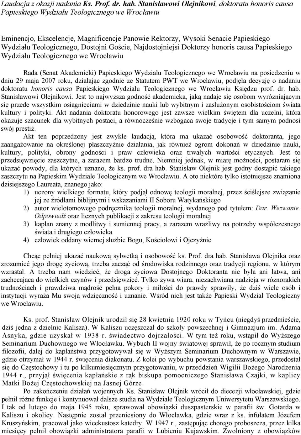 Teologicznego, Dostojni Goście, Najdostojniejsi Doktorzy honoris causa Papieskiego Wydziału Teologicznego we Wrocławiu Rada (Senat Akademicki) Papieskiego Wydziału Teologicznego we Wrocławiu na