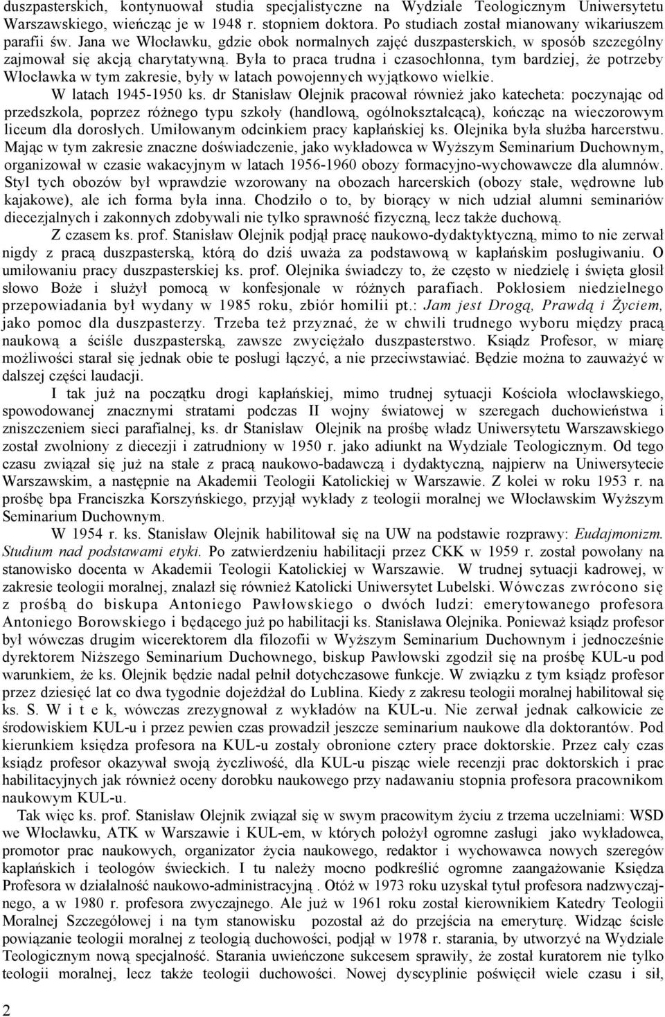 Była to praca trudna i czasochłonna, tym bardziej, że potrzeby Włocławka w tym zakresie, były w latach powojennych wyjątkowo wielkie. W latach 1945-1950 ks.