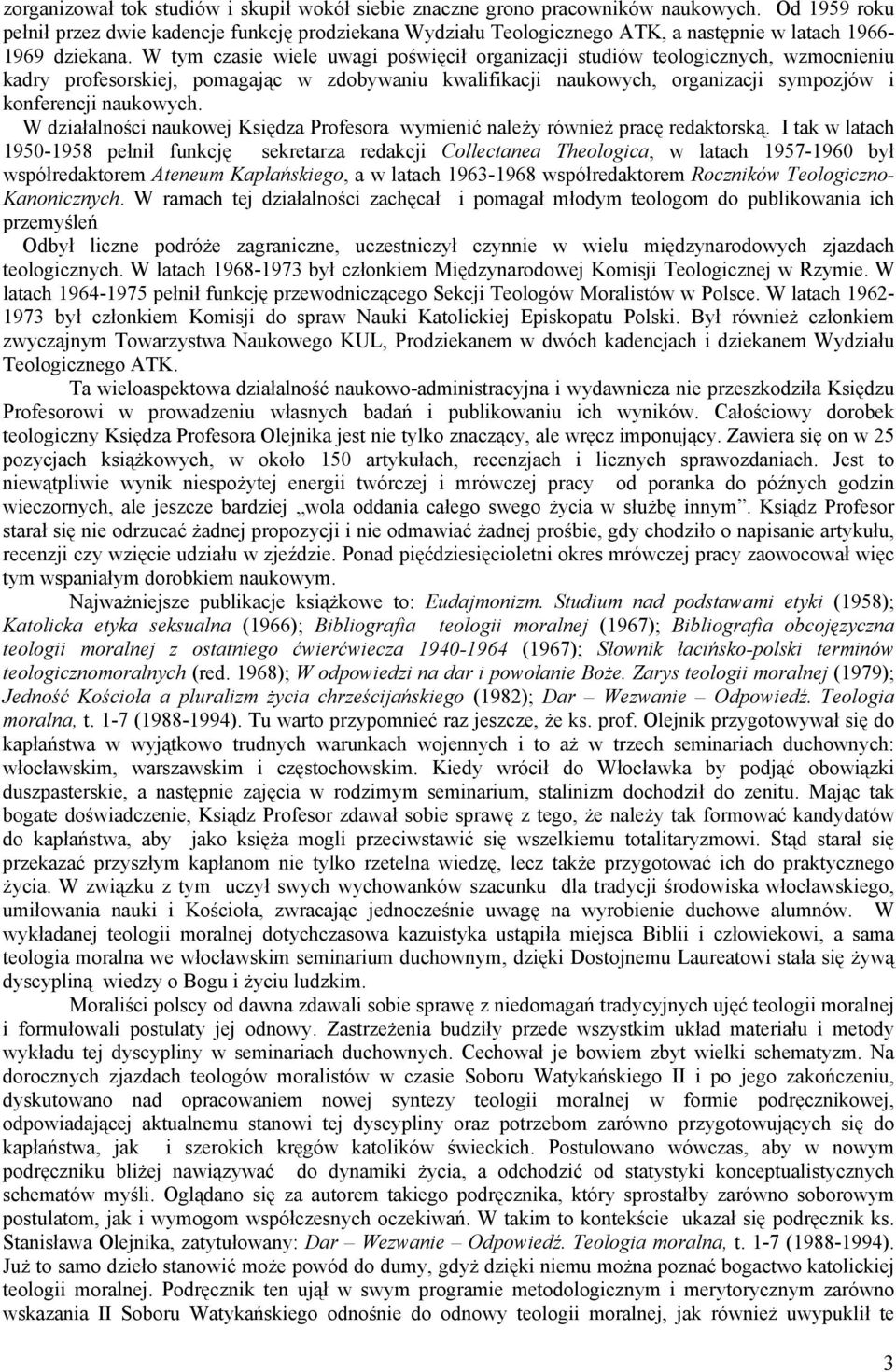 W tym czasie wiele uwagi poświęcił organizacji studiów teologicznych, wzmocnieniu kadry profesorskiej, pomagając w zdobywaniu kwalifikacji naukowych, organizacji sympozjów i konferencji naukowych.