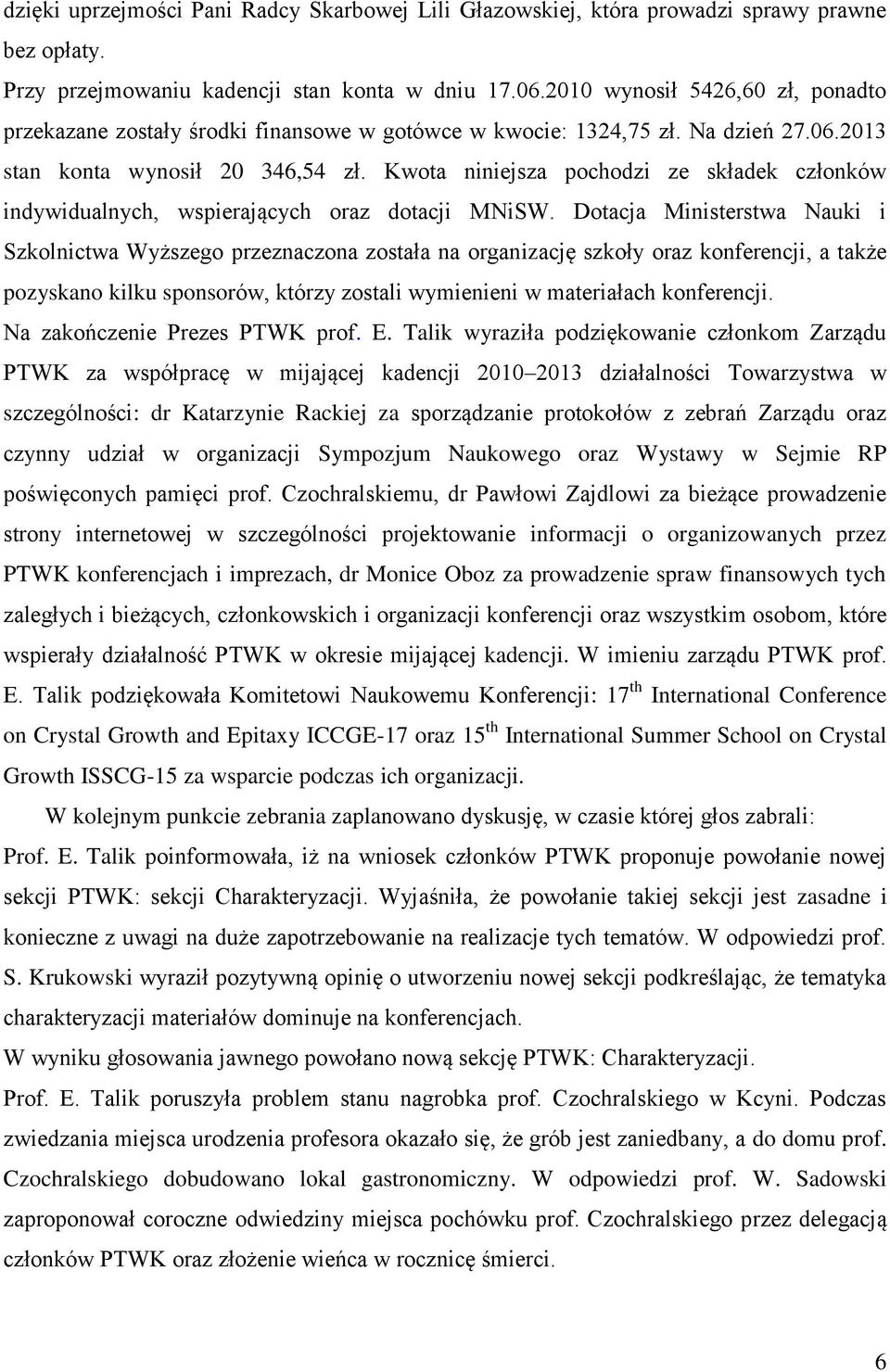 Kwota niniejsza pochodzi ze składek członków indywidualnych, wspierających oraz dotacji MNiSW.