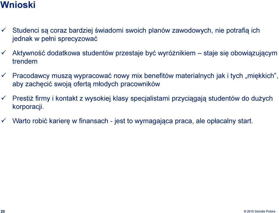 materialnych jak i tych miękkich, aby zachęcić swoją ofertą młodych pracowników Prestiż firmy i kontakt z wysokiej klasy