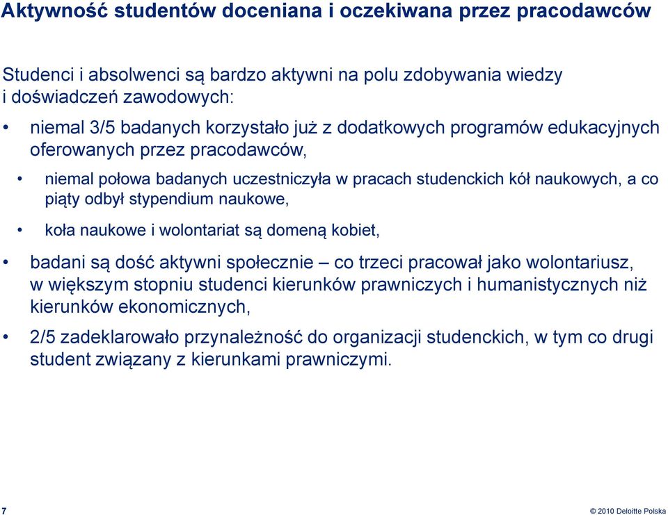 stypendium naukowe, koła naukowe i wolontariat są domeną kobiet, badani są dość aktywni społecznie co trzeci pracował jako wolontariusz, w większym stopniu studenci kierunków