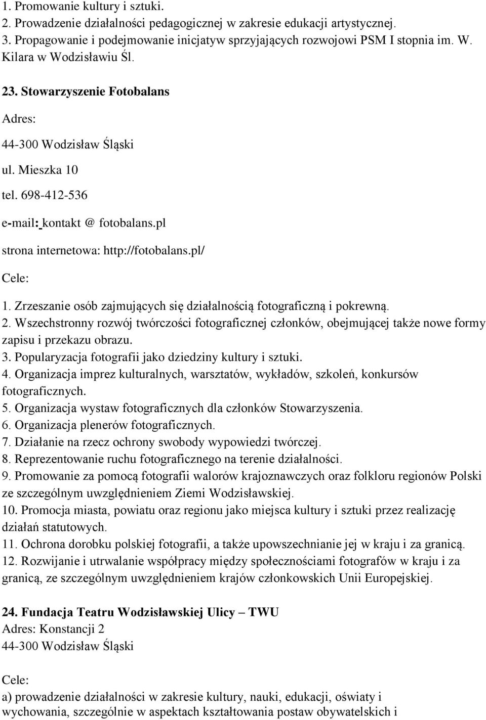 Zrzeszanie osób zajmujących się działalnością fotograficzną i pokrewną. 2. Wszechstronny rozwój twórczości fotograficznej członków, obejmującej także nowe formy zapisu i przekazu obrazu. 3.