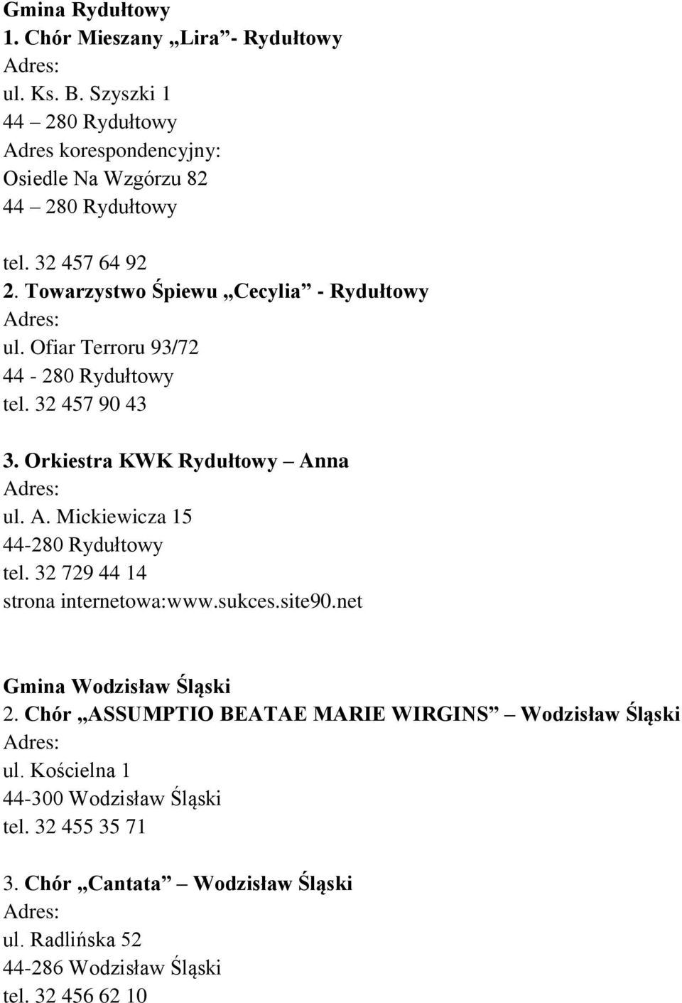 Towarzystwo Śpiewu Cecylia - Rydułtowy ul. Ofiar Terroru 93/72 44-280 Rydułtowy tel. 32 457 90 43 3. Orkiestra KWK Rydułtowy An