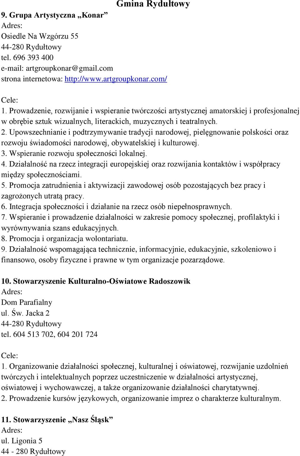 Upowszechnianie i podtrzymywanie tradycji narodowej, pielęgnowanie polskości oraz rozwoju świadomości narodowej, obywatelskiej i kulturowej. 3. Wspieranie rozwoju społeczności lokalnej. 4.