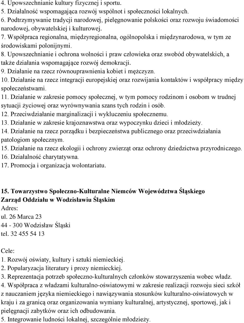 Współpraca regionalna, międzyregionalna, ogólnopolska i międzynarodowa, w tym ze środowiskami polonijnymi. 8.