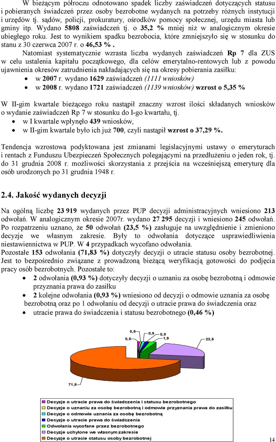 Jest to wynikiem spadku bezrobocia, które zmniejszyło się w stosunku do stanu z 3 czerwca 27 r. o 46,53 %.