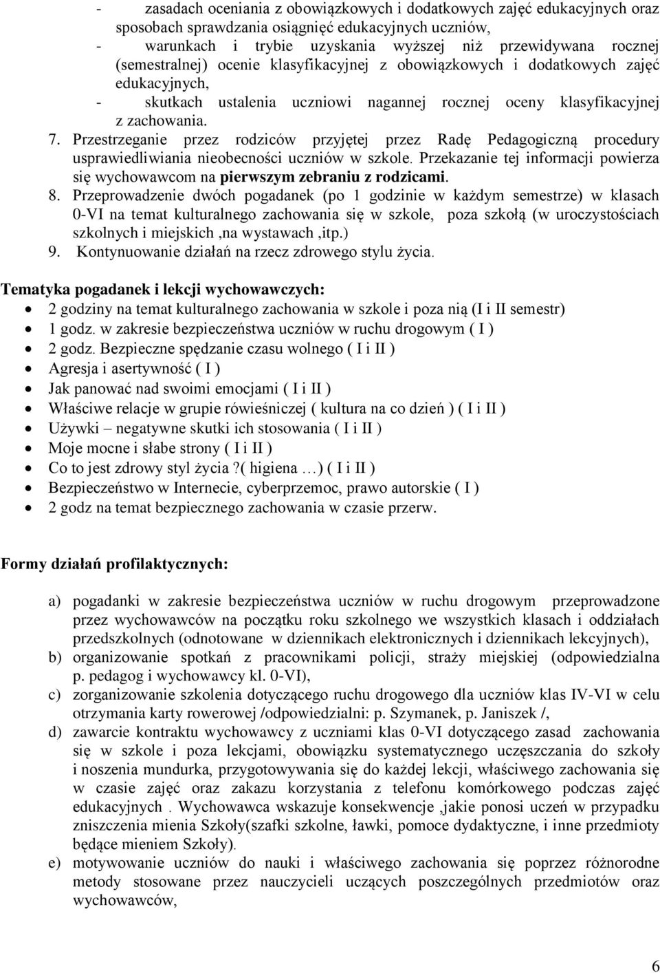 Przestrzeganie przez rodziców przyjętej przez Radę Pedagogiczną procedury usprawiedliwiania nieobecności uczniów w szkole.