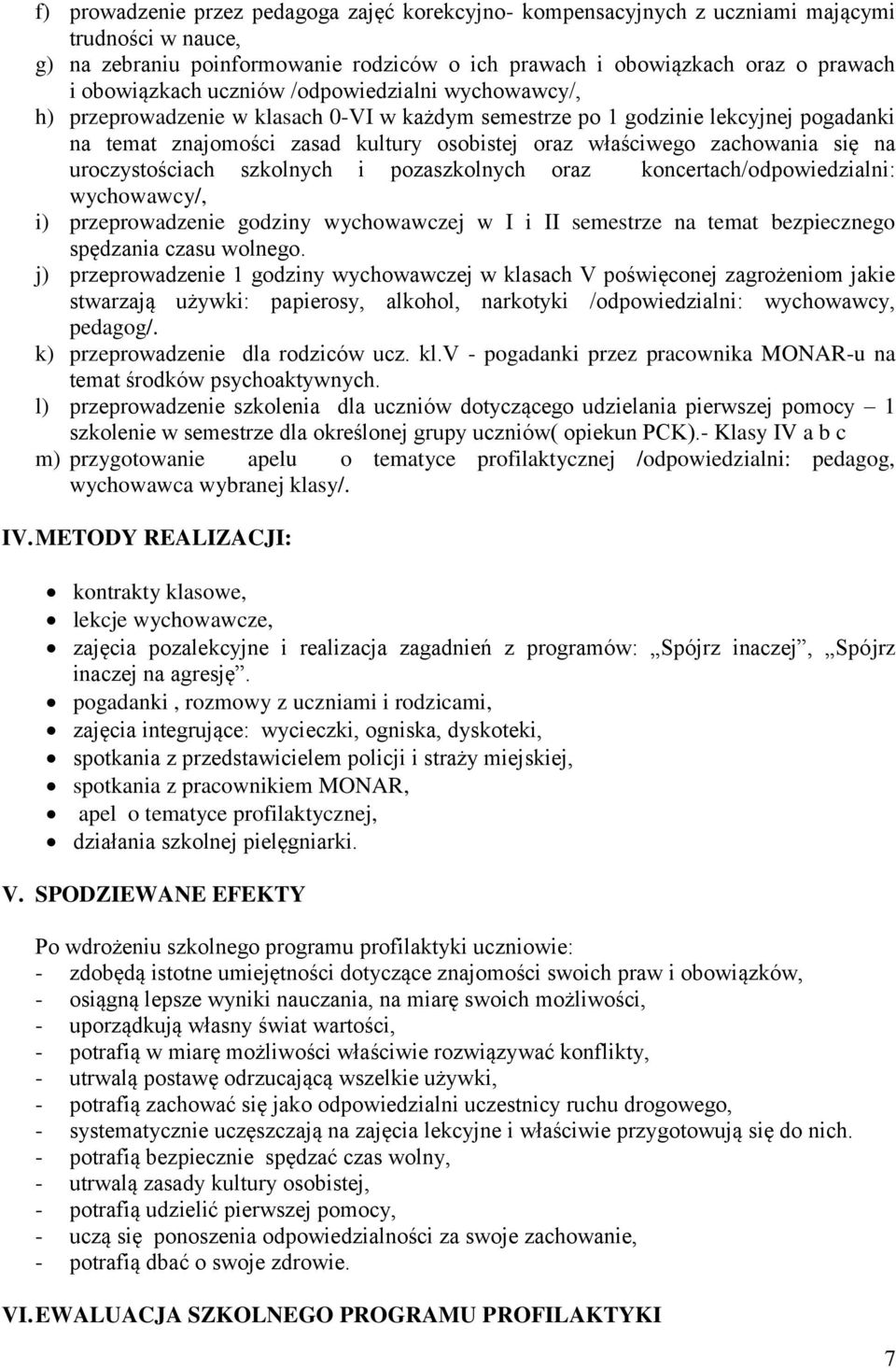 na uroczystościach szkolnych i pozaszkolnych oraz koncertach/odpowiedzialni: wychowawcy/, i) przeprowadzenie godziny wychowawczej w I i II semestrze na temat bezpiecznego spędzania czasu wolnego.