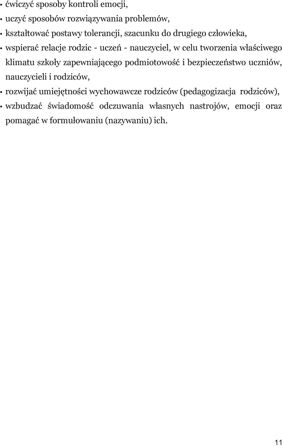 zapewniającego podmiotowość i bezpieczeństwo uczniów, nauczycieli i rodziców, rozwijać umiejętności wychowawcze