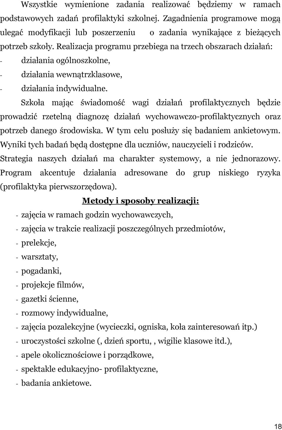 Realizacja programu przebiega na trzech obszarach działań: - działania ogólnoszkolne, - działania wewnątrzklasowe, - działania indywidualne.