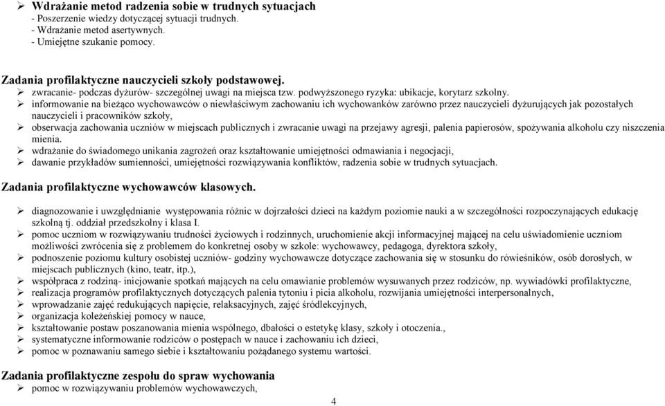 informowanie na bieżąco wychowawców o niewłaściwym zachowaniu ich wychowanków zarówno przez nauczycieli dyżurujących jak pozostałych nauczycieli i pracowników szkoły, obserwacja zachowania uczniów w