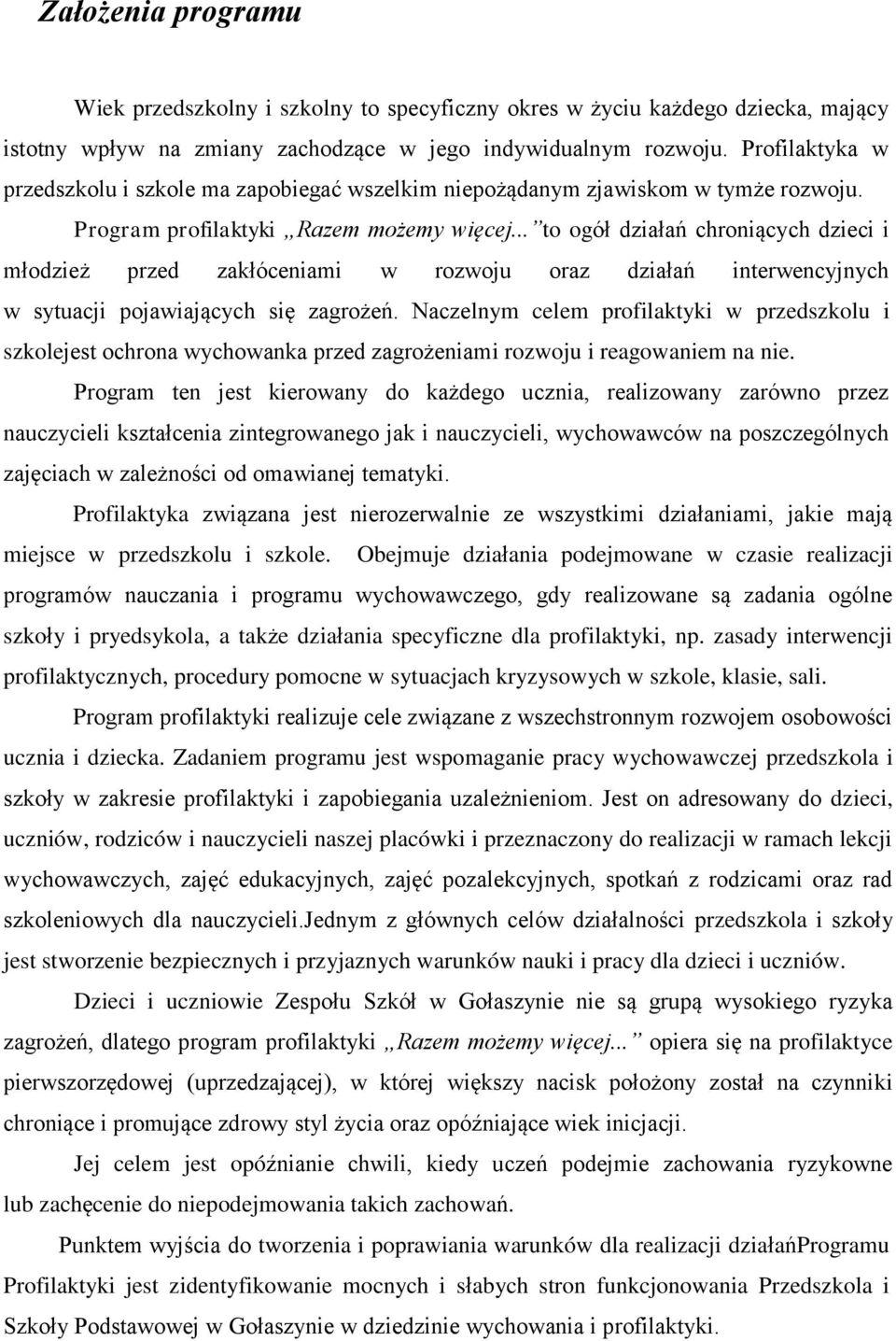 .. to ogół działań chroniących dzieci i młodzież przed zakłóceniami w rozwoju oraz działań interwencyjnych w sytuacji pojawiających się zagrożeń.