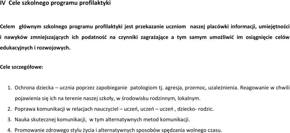 agresja, przemoc, uzależnienia. Reagowanie w chwili pojawienia się ich na terenie naszej szkoły, w środowisku rodzinnym, lokalnym. 2.