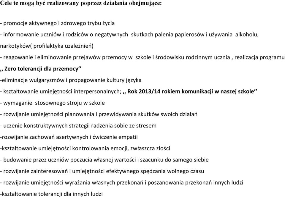 i propagowanie kultury języka - kształtowanie umiejętności interpersonalnych;,, Rok 2013/14 rokiem komunikacji w naszej szkole - wymaganie stosownego stroju w szkole - rozwijanie umiejętności