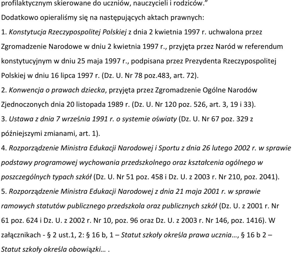 , podpisana przez Prezydenta Rzeczypospolitej Polskiej w dniu 16 lipca 1997 r. (Dz. U. Nr 78 poz.483, art. 72). 2.