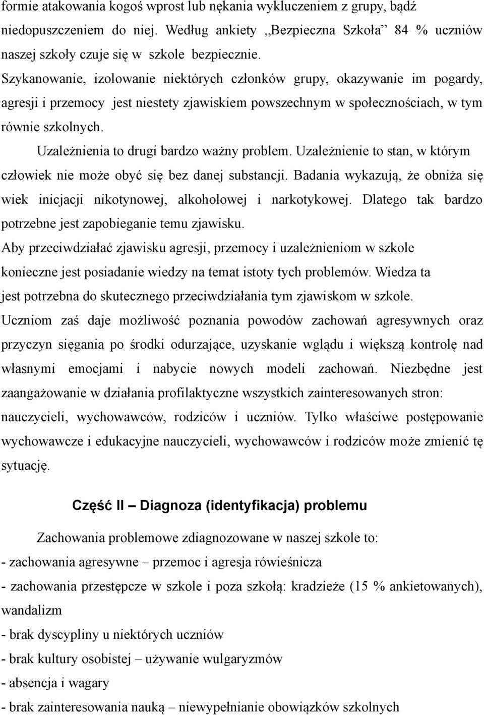 Uzależnienia to drugi bardzo ważny problem. Uzależnienie to stan, w którym człowiek nie może obyć się bez danej substancji.