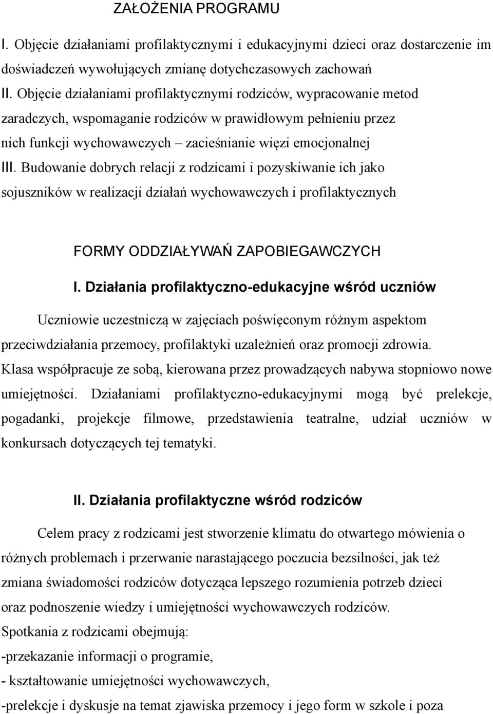 Budowanie dobrych relacji z rodzicami i pozyskiwanie ich jako sojuszników w realizacji działań wychowawczych i profilaktycznych FORMY ODDZIAŁYWAŃ ZAPOBIEGAWCZYCH I.