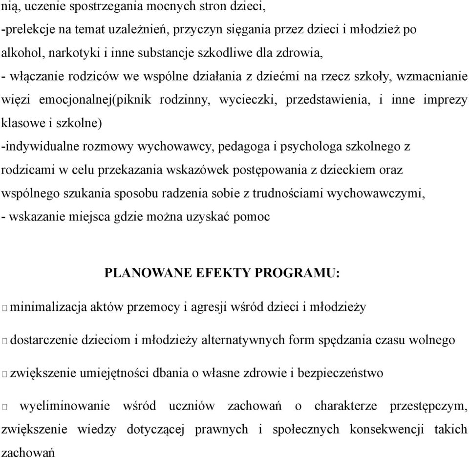 psychologa szkolnego z rodzicami w celu przekazania wskazówek postępowania z dzieckiem oraz wspólnego szukania sposobu radzenia sobie z trudnościami wychowawczymi, - wskazanie miejsca gdzie można