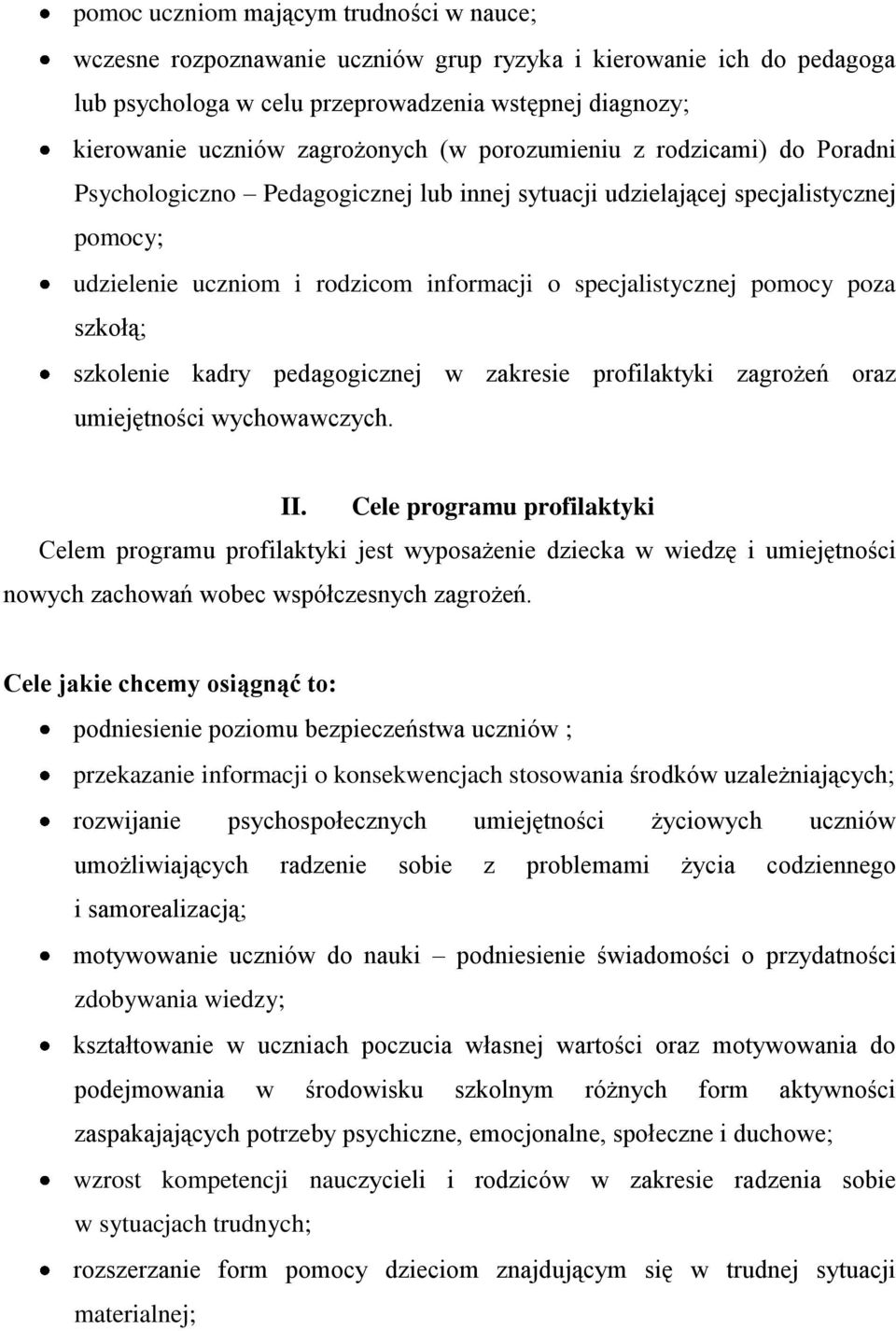 szkołą; szkolenie kadry pedagogicznej w zakresie profilaktyki zagrożeń oraz umiejętności wychowawczych. II.
