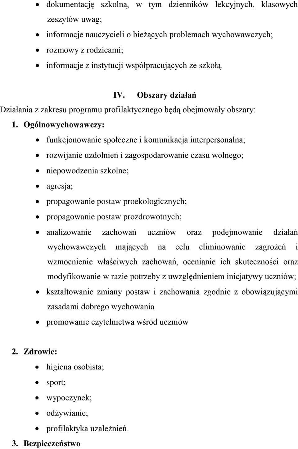 Ogólnowychowawczy: funkcjonowanie społeczne i komunikacja interpersonalna; rozwijanie uzdolnień i zagospodarowanie czasu wolnego; niepowodzenia szkolne; agresja; propagowanie postaw proekologicznych;