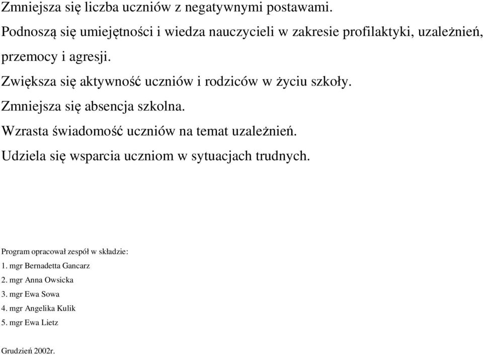 Zwiększa się aktywność i rodziców w życiu szkoły. Zmniejsza się absencja szkolna.