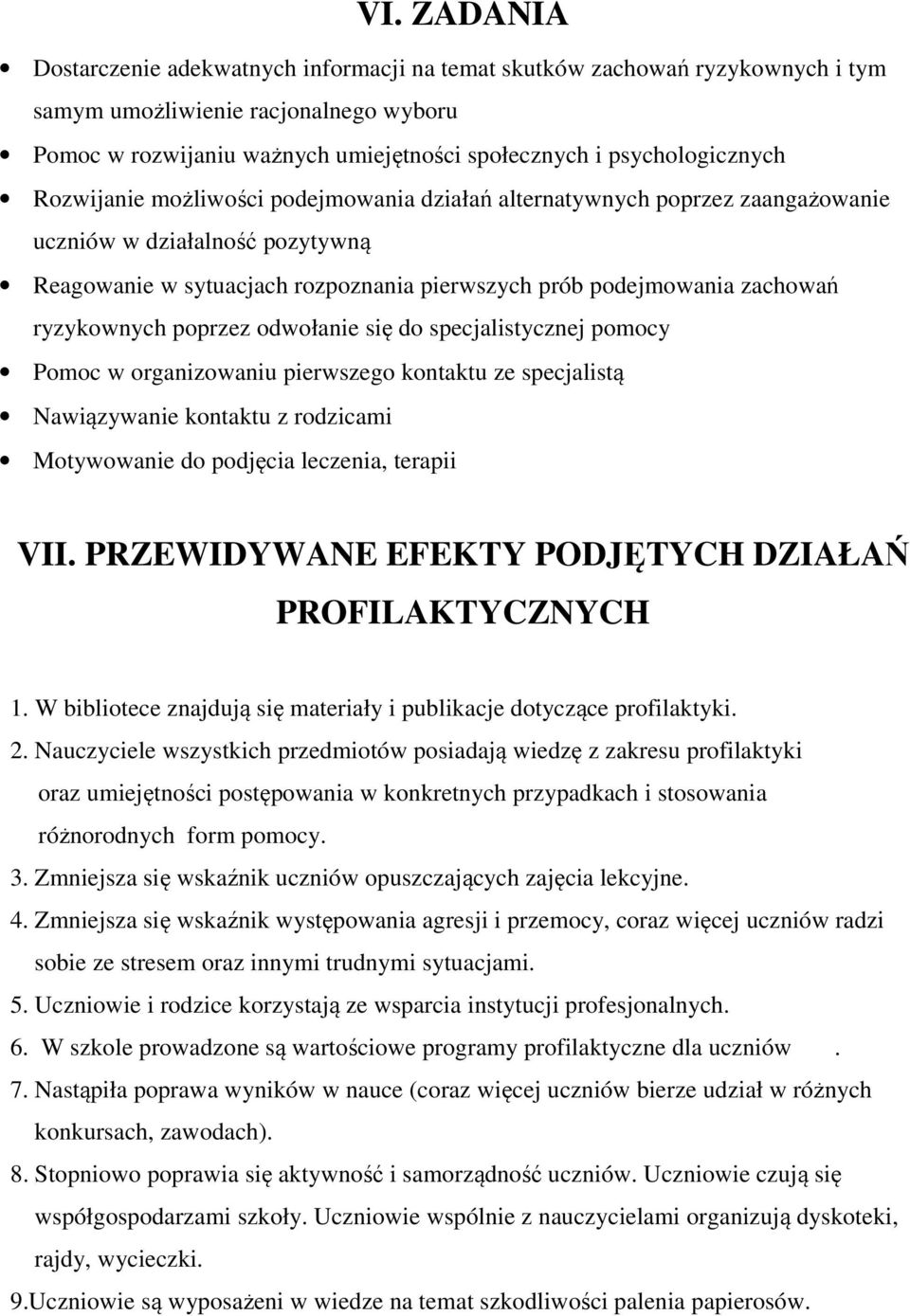 się do specjalistycznej pomocy Pomoc w organizowaniu pierwszego kontaktu ze specjalistą Nawiązywanie kontaktu z rodzicami Motywowanie do podjęcia leczenia, terapii VII.