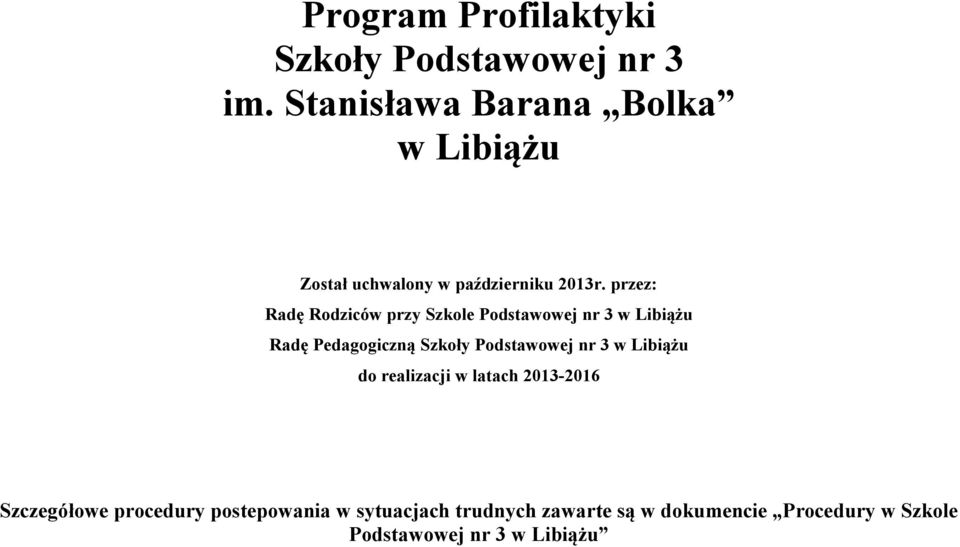 przez: Radę Rodziców przy Szkole Podstawowej nr 3 w Libiążu Radę Pedagogiczną Szkoły Podstawowej