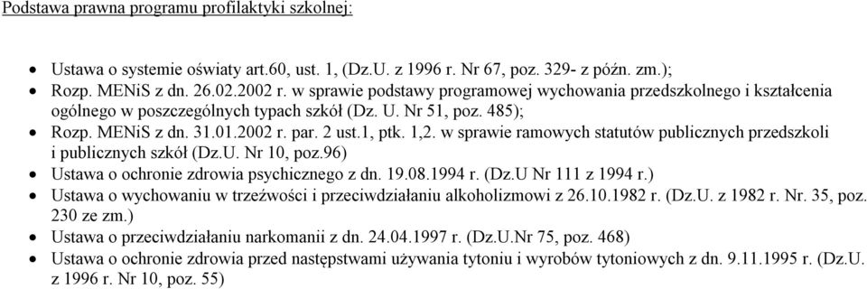 w sprawie ramowych statutów publicznych przedszkoli i publicznych szkół (Dz.U. Nr 10, poz.96) Ustawa o ochronie zdrowia psychicznego z dn. 19.08.1994 r. (Dz.U Nr 111 z 1994 r.