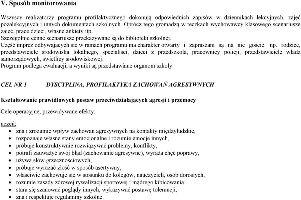 Część imprez odbywających się w ramach programu ma charakter otwarty i zapraszani są na nie goście. np.